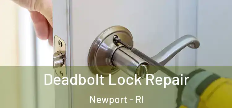  Deadbolt Lock Repair Newport - RI
